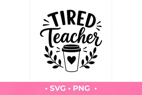 Tired Teacher SVG: Graphics for T-Shirt Designs